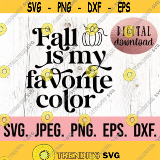 Fall Is My Favorite Color SVG Autumn Is My Favorite Home Decor Fall PNG Cricut File Instant Download Fall Design Pumpkin Clipart Design 453