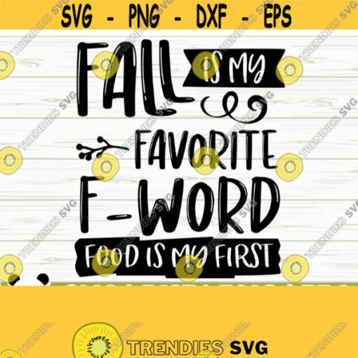 Fall Is My Favorite F Word Food Is My First Fall Svg Fall Quote Svg October Svg Autumn Svg Fall Shirt Svg Fall Sign Svg Fall Decor Svg Design 702