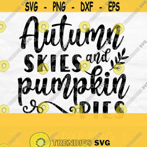 Fall Svg Design Autumn Svg Files for Cricut Autumn Skies and Pumpkin Pies Svg Digital Download Design 321