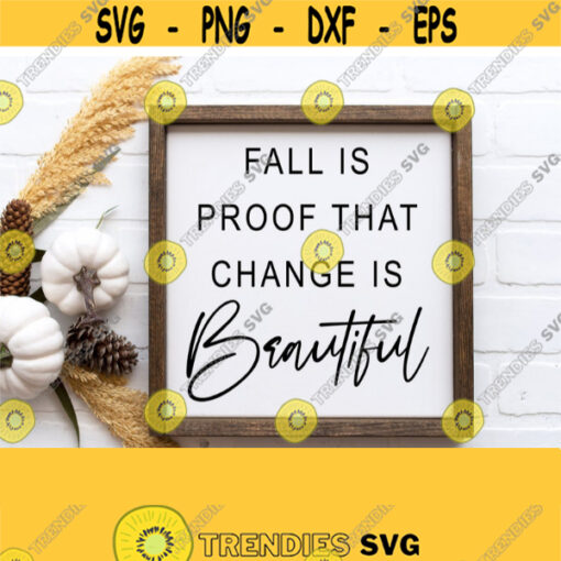Fall Svg Fall Sign Svg Fall Is Proof That Change Is Beautiful Svg Cut File Farmhouse Style Svg Fall Quote Svg Wood Sign DxfPngSvg Design 955