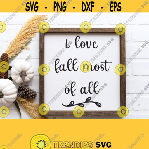 Fall Svg File I Love Fall Most of All Svg Files for Sign Farmhouse Sign Svg Fall Autumn WoodRustic Sign DxfPng FileCricutSilhouette Design 383