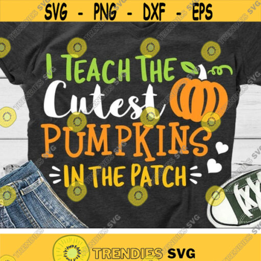 Fall Svg I Teach The Cutest Pumpkins In The Patch Svg Teacher Svg Dxf Eps Png Halloween Cut Files Teacher Shirt Svg Silhouette Cricut Design 1854 .jpg