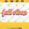 Fall Vibes Svg Fall Vibes Png Fall Saying Svg Files Fall Saying Shirt Svgs Retro Fall Png Fall Shirt Svg Retro Fall Svg Design Design 541