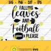 Falling Leaves And Football Please Fall Quote Svg Fall Svg Autumn Svg October Svg Football Svg Football Mom Svg Fall Shirt Svg Design 93