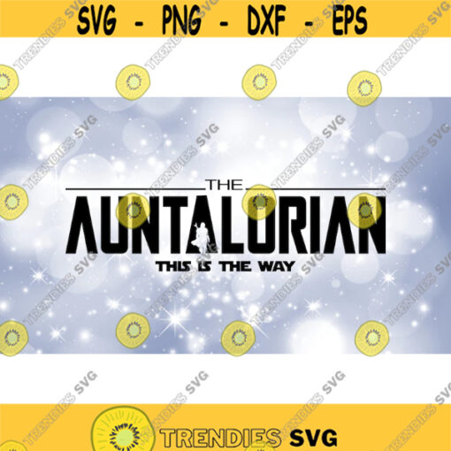 Family Clipart Aunt Black The Auntalorian This is the Way Words Inspired by Star Wars The Mandalorian Digital Download SVG PNG Design 445