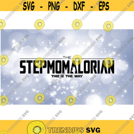 Family Clipart MotherMom Black The StepMomalorian This is the Way Words Inspired by Star Wars Mandalorian Digital Download SVGPNG Design 1019