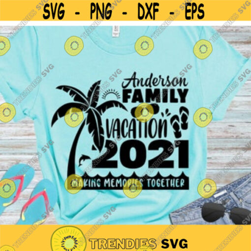 Family Vacation 2021 SVG Making Memories together Custom Family Vacation cut files Summer 2021 vacations
