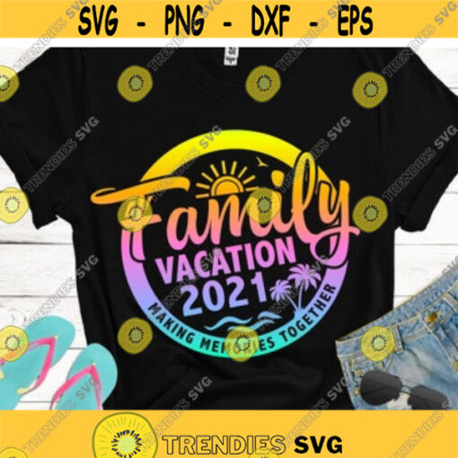 Family Vacation 2021 SVG Making Memories together Family Reunion cut files Summer 2021 vacations SVG
