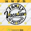 Family Vacation In Progress Family Vacation Vacation Summer Vacation Family Vacation svg Family Vacation svgVacation SVGSVG Cut File Design 531