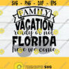 Family Vacation Ready Or Not Florida Here We Come Family Vacation Matching Family Vacation Florida Family Vacation Cut File SVG Design 142