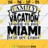 Family Vacation Ready Or Not Miami Here We Come Family Vacation Matching Family VacationMiami Family VacationMiami VacationCut FileSVG Design 702