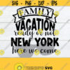 Family Vacation Ready Or Not New York Here We Come Family Vacation Matching Family Vacation New York Family Vacation Cut File SVG Design 744