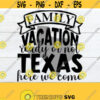 Family Vacation Ready Or not Texas Here We Come Matching Family texas vacation Family Texas Vacation Texas Vacation Cut File SVG Design 162