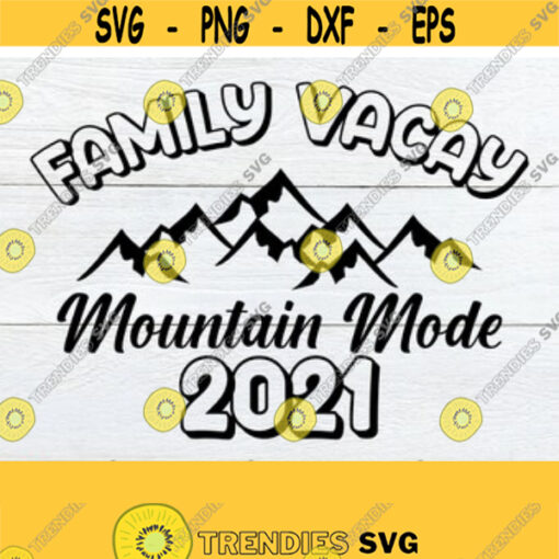 Family Vacay Mountain mode 2021 Matching Family Mountain Vacation Family Mountain Vacation Shirts svg Matching Family Vacation svg Design 122