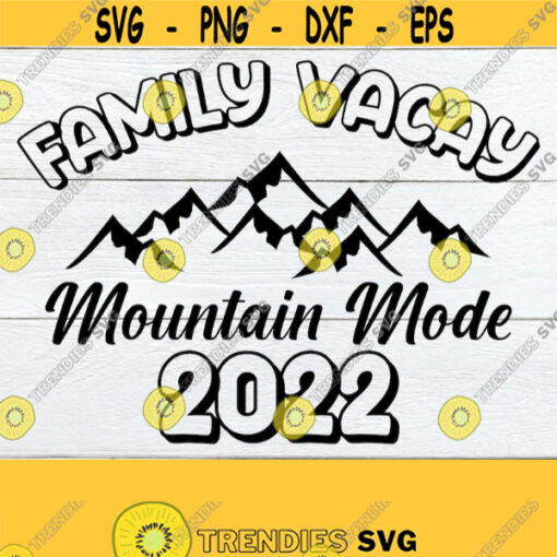 Family Vacay Mountain mode 2022 Matching Family Mountain Vacation Family Mountain Vacation Shirts svg Matching Family Vacation svg Design 1754