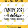 Family Vibes Svg Eps Png Pdf Files Family Vibes 2021 Making Memories Svg Family Vacation Svg Vacation Family Svg Family Trip Svg Design 162