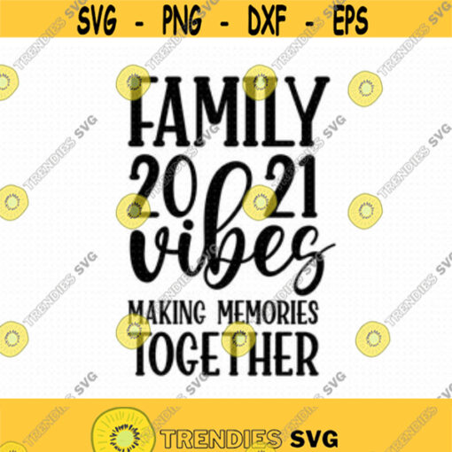 Family Vibes Svg Eps Png Pdf Files Family Vibes 2021 Making Memories Svg Family Vacation Svg Vacation Family Svg Family Trip Svg Design 55