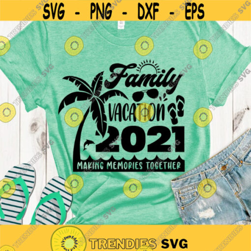 Family vacation 2021 SVG Making memories together Family Trip 2021 SVG Summer Vacations cut files