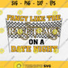 Fancy Like The Race Track On A Date Night Svg Png
