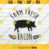 Farm Fresh Bacon svg Pig svg Farm animal SVG Farmhouse SVG Farmers Market SVG Farm life svg Farmhouse kitchen svg Country svg Design 227.jpg