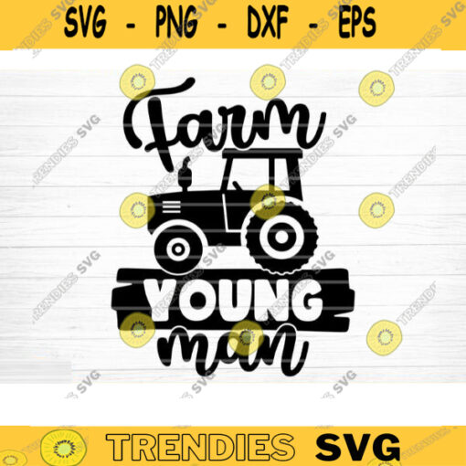 Farm Young Man SVG Cut File Farm House Svg Farm Life Svg Bundle Funny Farm Sayings Quotes Svg Farm Shirt Svg Silhouette Cricut Design 1210 copy
