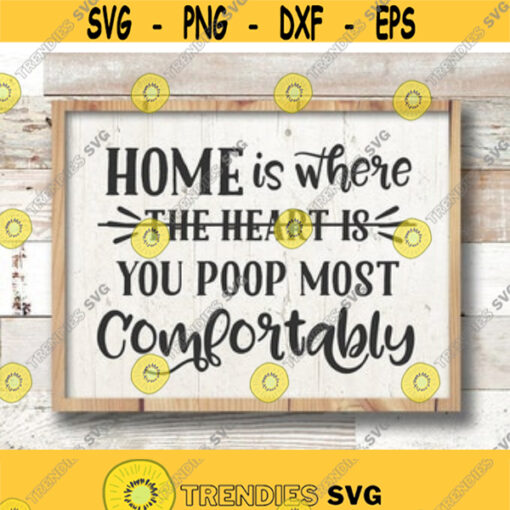 Farmhouse Decor Home Is Where You Poop Most Comfortably svg Home svg Funny svg Bathroom Decor Housewarming Gift Couples Gift Design 5