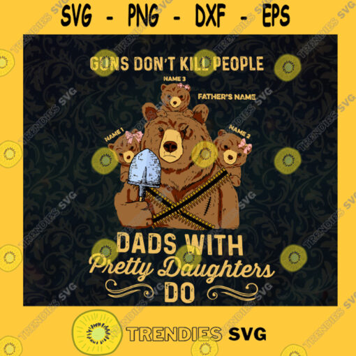 Father Bear Svg Guns Dont Kill People Svg Dad With Pretty Daughter Do Svg