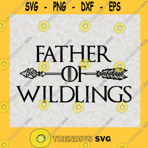 Father Of Wildlings SVG Fathers Day Gift for Dad Digital Files Cut Files For Cricut Instant Download Vector Download Print Files