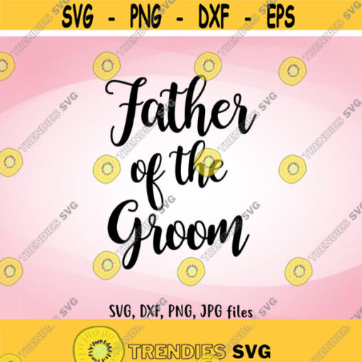 Father of the Groom SVG Wedding SVG Father of the Groom Cut File Wedding names design Wedding Cricut Silhouette svg dxf png jpg Design 875