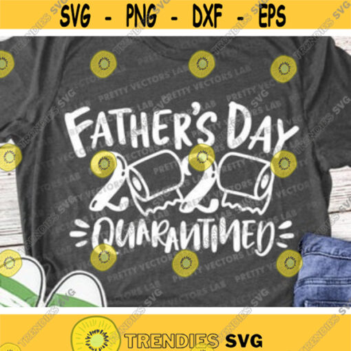 Fathers Day 2020 Svg Quarantined Svg Funny Quarantine Cut Files Toilet Paper Roll Svg Dxf Eps Png Dad Gift Clipart Cricut Silhouette Design 257 .jpg