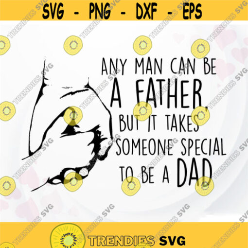 Fathers day SVG Dad SVG Dad quote svg First fathers day svg for Cricut Family quotes SVG Any man can be a Father svg Design 59.jpg