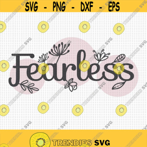 Fearless SVG Be Fearless Svg Fearless Floral Svg Floral Svg Brave Strong Woman Svg She is Fearless Svg Fear Not Svg Faith Over Fear Design 354