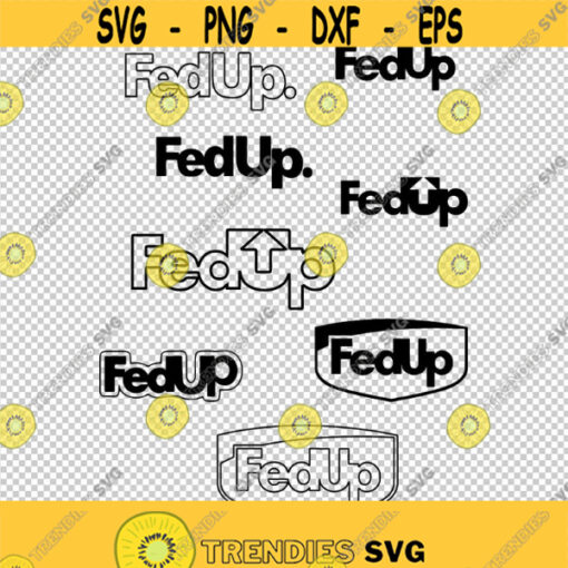 FedUp Fed Up Logo SVG PNG EPS File For Cricut Silhouette Cut Files Vector Digital File