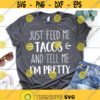 Feed Me Tacos Svg Tell Me Im Pretty Svg Taco Svg Taco Shirt Svg Mexican Svg Foodie Svg Funny Food Svg for Cricut Svg for Silhouette Taco Png.jpg