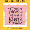 Feed me tacos and tell me im pretty svgFeed me tacos and tell me im pretty cut fileFeed me tacos and tell me im pretty shirt svg