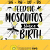 Feeding Mosquitos Since Birth Summer Svg Summer Quote Svg Camping Svg Beach Svg Vacation Svg Tropical Svg Travel Svg Outdoor Svg Design 457