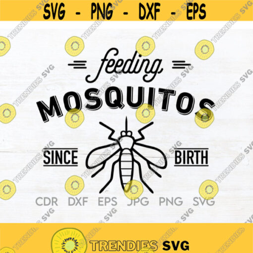 Feeding mosquitos since birth svg quote instant download mosquito vector printable clipart Design 134