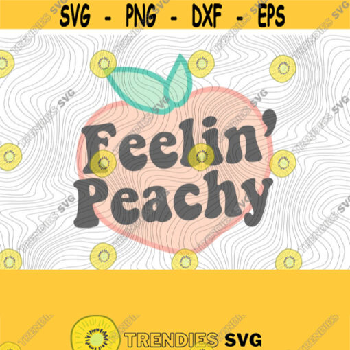 Feelin Peachy PNG Print Files Sublimation Print Files Feeling Peachy Peachy Keen Vintage Retro Funny Just Peachy Positive Be Kind Design 393