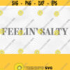 Feelin Salty PNG Print File for Sublimation SVG Cutting Machines Cameo Cricut Sarcastic Sassy Humor Funny Mama Mom Sarcasm Trendy Design 258