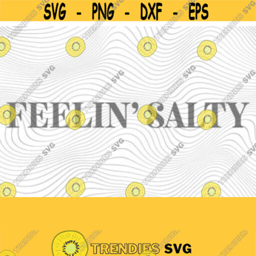 Feelin Salty PNG Print File for Sublimation SVG Cutting Machines Cameo Cricut Sarcastic Sassy Humor Funny Mama Mom Sarcasm Trendy Design 258