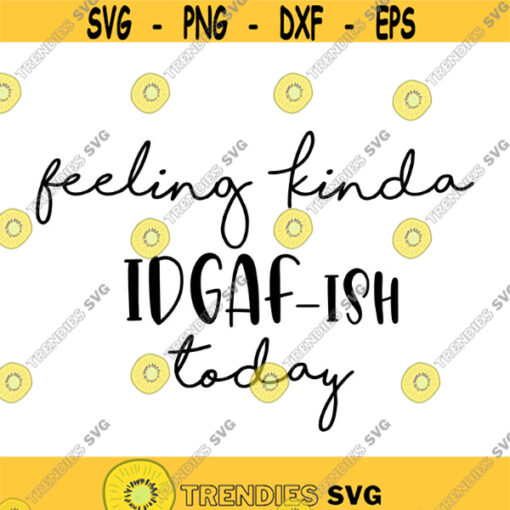Feeling Kinda IDGAFish today Decal Files cut files for cricut svg png dxf Design 431