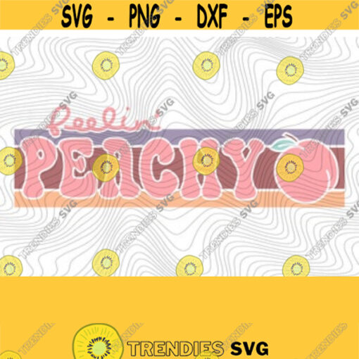 Feeling Peachy SVG PNG Print Files Sublimation Cutting Machines Cameo Cricut Retro Style Boho Peachy Peach Funny Humor Mama Mom Design 136