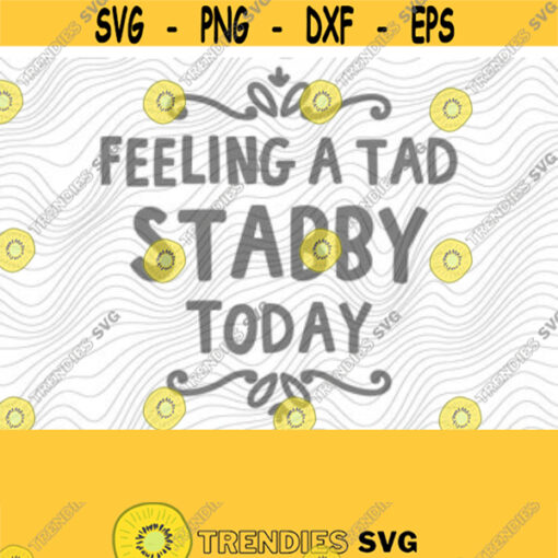 Feeling Stabby PNG Print File for Sublimation Or SVG Cutting Machines Cameo Cricut Adult Sarcastic Humor Trendy Sarcasm Humor Sassy Humor Design 156
