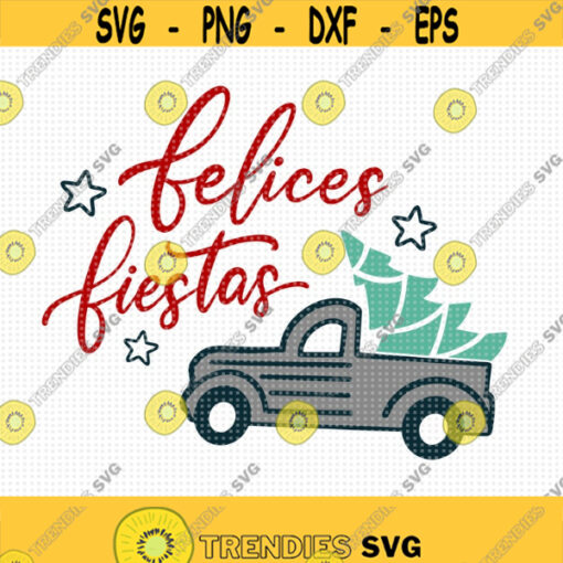 Felices Fiestas SVG Christmas SVG Christmas Truck SVG cut machine files Holiday files Happy Holidays svg Spanish svg Feliz Navidad Design 423