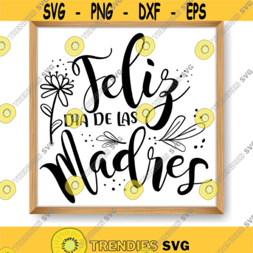 Feliz dia de las Madres SVG Mothers day spanish Dia de la madre SVG Feliz dia Mama cut files
