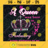 Ferbuary Girl Svg Happy Birthday To Me Svg Birthday Girl Svg A Queen Was Born In Febuary Svg