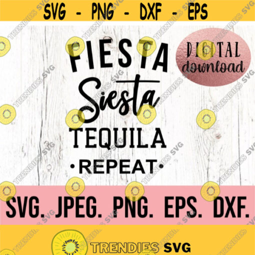 Fiesta Siesta Tequila Repeat SVG Bachelorette SVG Bachelorette Shirt Cricut Cut File Digital Download Mexico FInal Fiesta PNG Design 67