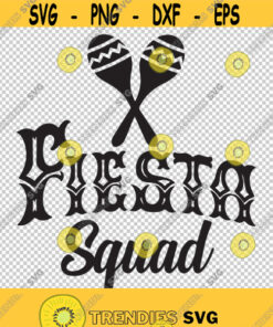 Fiesta Squad Cinco De Mayo Svg Png Eps File For Cricut Silhouette Cut Files Vector Digital File