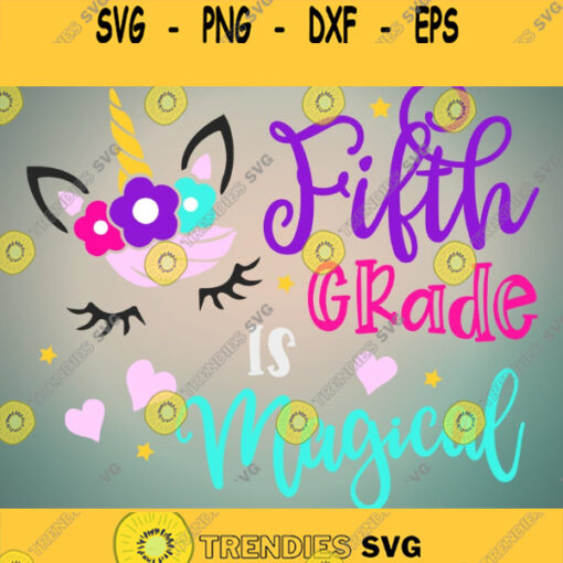 Fifth Grade Is Magical Svg Back to School Svg Svg School Svg Unicorn Svg Kids Svg Shirt Svg Svg Designs For Cricut Cricut Svg