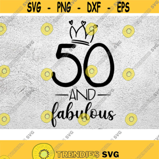 Fifty Birthday SVG 50th Birthday svg 50 and fabulous svg Birthday svg Fifty png svg dxf eps Design 138
